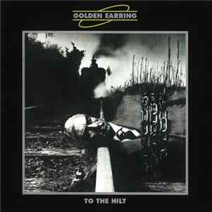 Golden Earring - To The Hilt FLAC