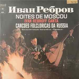 Иван Ребров & Балалаечный Ансамбль "Тройка" - Иван Ребров Noites de Moscou - Ivan Rebroff canta Canções Folclóricas da Russia FLAC