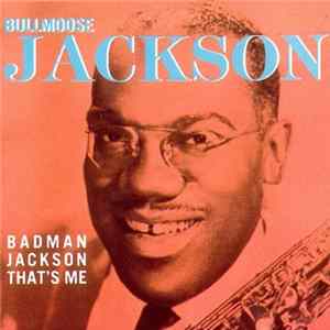Bullmoose Jackson - Badman Jackson That's Me FLAC