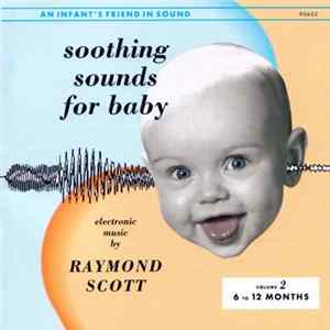 Raymond Scott - Soothing Sounds For Baby - Volume 2: 6 To 12 Months FLAC