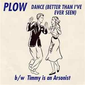 Plow - Dance (Better Than I've Ever Seen) b/w Timmy Is An Arsonist FLAC