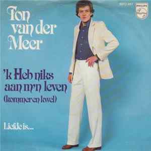 Ton van der Meer - 'k Heb Niks Aan M'n Leven (Kommer En Kwel) FLAC