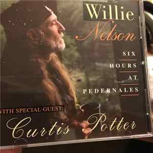 Willie Nelson With Special Guest: Curtis Potter - Six Hours At Pedernales FLAC