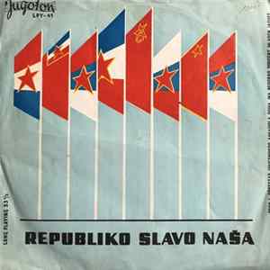 Zbor I Orkestar Umjetničkog Ansambla Doma JNA Beograd Dirigent Mladen Jagušt - Republiko, Slavo Naša! FLAC