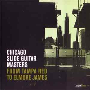 Various - Chicago Slide Guitar Masters - From Tampa Red To Elmore James FLAC