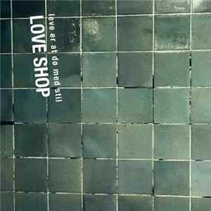 Love Shop - Leve Er At Dø Med Stil FLAC