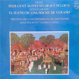 Grieg, Mendelssohn - Orquesta De Concertgebouw De Amsterdam, Jean Fournet, George Szell - Peer Gynt · Suites Nº1,Op.46 y Nº2, Op. 55 / El Sueño De Una Noche De Verano FLAC