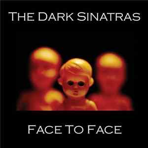 The Dark Sinatras - Face To Face / The Dark Sinatras FLAC