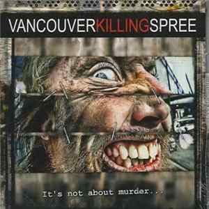 Vancouver Killing Spree - It's Not About Murder... FLAC