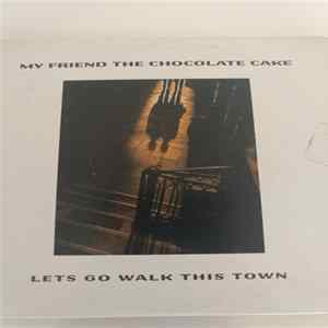 My Friend The Chocolate Cake - Let's Go Walk This Town FLAC