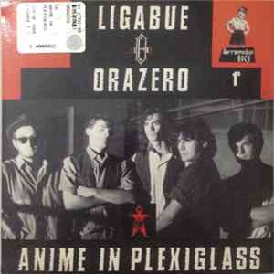 Luciano Ligabue, Orazero - Anime In Plexiglass FLAC