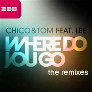 Chico & Tom feat. Lee - Where Do You Go (The Remixes) FLAC