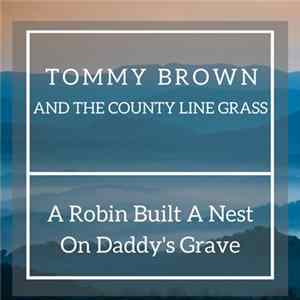 Tommy Brown and the County Line Grass - A Robin Built A Nest On Daddy's Grave FLAC