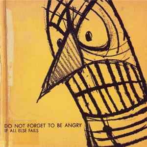If All Else Fails - Do Not Forget To Be Angry FLAC