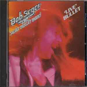 Bob Seger And The Silver Bullet Band - Live Bullet FLAC
