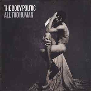 The Body Politic - All Too Human FLAC