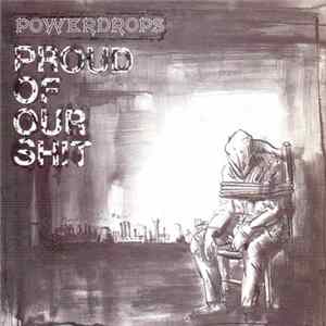 Powerdrops - Proud Of Our Shit FLAC
