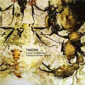 Twerk - Living Vicariously Through Burnt Bread FLAC