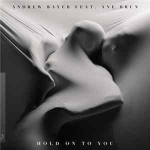 Andrew Bayer Feat. Ane Brun - Hold On To You FLAC