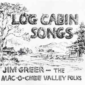 Jim Greer And The Mac-O-Chee Valley Folks - Log Cabin Songs FLAC