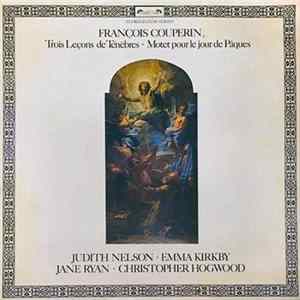 François Couperin - Judith Nelson • Emma Kirkby • Jane Ryan • Christopher Hogwood - Trois Leçons De Ténèbres • Motet Pour Le Jour De Pâques FLAC