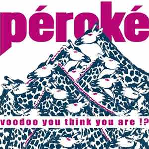 Péroké - Voodoo You Think You Are !? FLAC