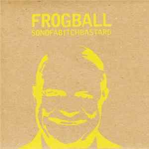 Frogball - Sonofabitchbastard FLAC