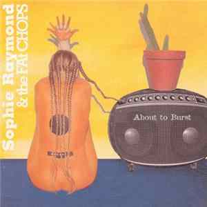 Sophie Raymond and The Fat Chops - About To Burst FLAC