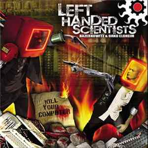 Left Handed Scientists : Bazerkowitz & Orko Eloheim - Kill Your Computer FLAC