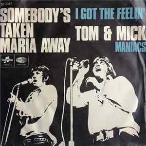 Tom & Mick Maniacs - Somebody's Taken Maria Away / I Got A Feelin' FLAC