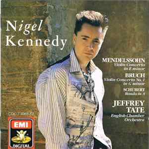 Nigel Kennedy, Jeffrey Tate, English Chamber Orchestra - Mendelssohn, Bruch, Schubert - Mendelssohn: Violin Concerto In E Minor · Bruch: Violin Concerto No. 1 In G Minor · Schubert: Rondo In A FLAC