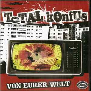 Total Konfus - Von Eurer Welt FLAC