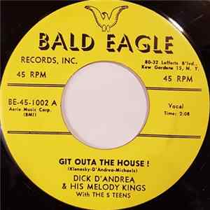 Dick D'Andrea & His Melody Kings With The 5 Teens - Git Outa The House ! / I Could Love You So Easy ! FLAC