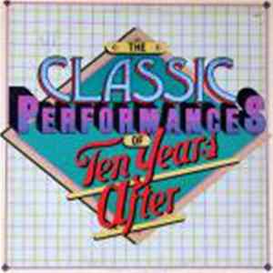 Ten Years After - The Classic Performances Of Ten Years After FLAC