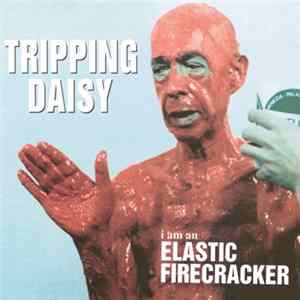 Tripping Daisy - I Am An Elastic Firecracker FLAC