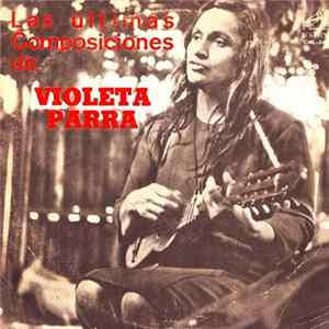 Violeta Parra - Las Últimas Composiciones De Violeta Parra FLAC