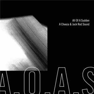 A. Cheeze & Jack Red Sound - A​​.​​O​​.​​A​​.​​S. (All of a Sudden) FLAC