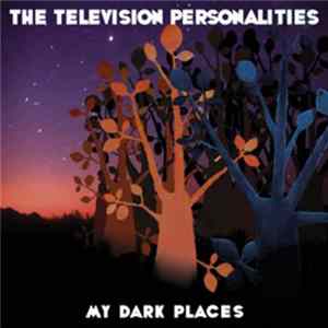 The Television Personalities - My Dark Places FLAC
