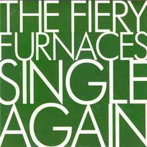 The Fiery Furnaces - Single Again FLAC