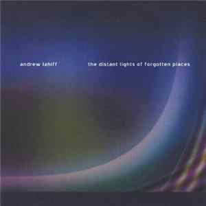 Andrew Lahiff - The Distant Lights Of Forgotten Places FLAC