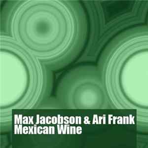 Max Jacobson & Ari Frank - Mexican Wine FLAC