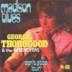 George Thorogood & The Destroyers - Madison Blues FLAC