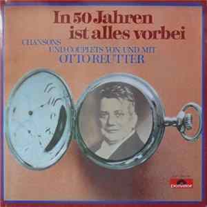 Otto Reutter - In 50 Jahren Ist Alles Vorbei FLAC