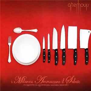 Afterhours - I Milanesi Ammazzano Il Sabato (14 Ricette Di Quotidiana Macabra Felicità) FLAC