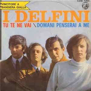 I Delfini - Tu Te Ne Vai / Domani Penserai A Me FLAC