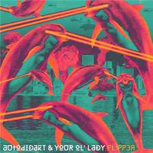 aUtOdiDakT & Your Ol' Lady - Flipper FLAC