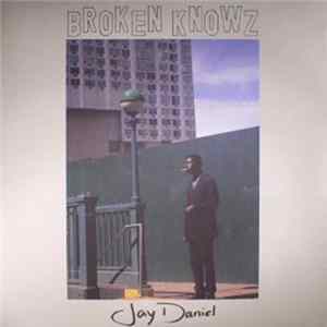 Jay Daniel - Broken Knowz FLAC