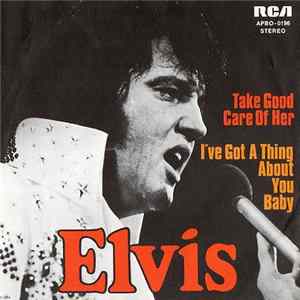 Elvis Presley - Take Good Care Of Her / I've Got A Thing About You Baby FLAC