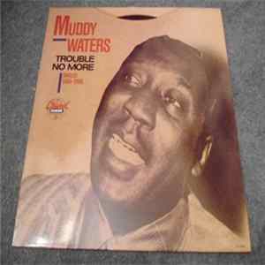 Muddy Waters - Trouble No More (Singles 1955-1959) FLAC