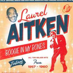 Laurel Aitken - Boogie In My Bones/The Early Years (1957 to 1960) FLAC